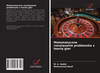 Produktbild: Matematyczne rozwi&iquest;zanie problem&oacute;w z teori&iquest; gier