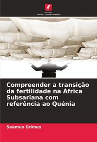 Produktbild: Compreender a transi&ccedil;&atilde;o da fertilidade na &Aacute;frica Subsariana com refer&ecirc;ncia ao Qu&eacute;nia
