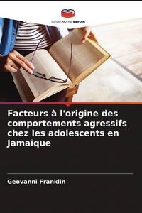 Produktbild: Facteurs &agrave; l'origine des comportements agressifs chez les adolescents en Jama&iuml;que