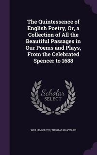Produktbild: The Quintessence of English Poetry, Or, a Collection of All the Beautiful Passages in Our Poems and Plays, From the Celebrated Spencer to 1688