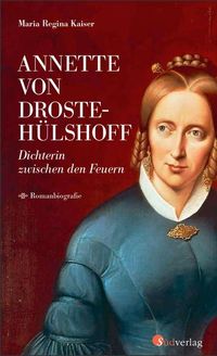 Produktbild: Annette von Droste-H&uuml;lshoff. Dichterin zwischen den Feuern