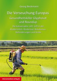Produktbild: Die Verseuchung Europas: Gesundheitskiller Glyphosat und Roundup