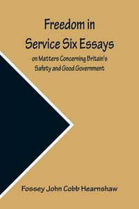 Produktbild: Freedom In Service Six Essays on Matters Concerning Britain's Safety and Good Government