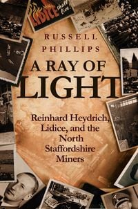 Produktbild: A Ray of Light: Reinhard Heydrich, Lidice, and the North Staffordshire Miners