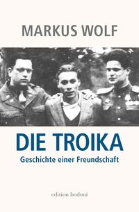 Bild vom Artikel Die Troika vom Autor Markus Wolf