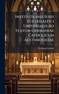 Produktbild: Institutiones Iuris Ecclesiastici Universalis Ad Statum Germaniae Catholicum Accomodatae