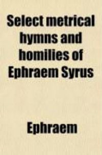 Produktbild: Select Metrical Hymns and Homilies of Ephraem Syrus