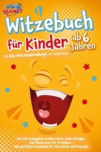 Produktbild: Witzebuch f&uuml;r Kinder ab 6 Jahren: Die XXL-Witzesammlung zum Weglachen! Die 500 l