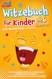 Produktbild: Witzebuch f&uuml;r Kinder ab 6 Jahren: Die XXL-Witzesammlung zum Weglachen! Die 500 lustigsten Kinderwitze, Scherzfragen und Flachwitze f&uuml;r Erstleser. Das perfekte Geschenk f&uuml;r die Schule und Freunde