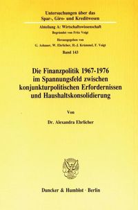 Produktbild: Die Finanzpolitik 1967&ndash;1976 im Spannungsfeld zwischen konjunkturpolitischen Erfordernissen und Haushaltskonsolidierung.