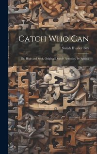 Produktbild: Catch Who Can: Or, Hide and Seek, Original Double Acrostics, by Sphinx