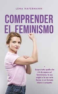 Produktbild: Comprender el feminismo Descubre todo lo que necesitas saber sobre el feminismo, sus or&iacute;genes y sus diversas formas en un formato claro y compacto