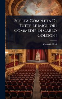 Produktbild: Scelta Completa Di Tutte Le Migliori Commedie Di Carlo Goldoni