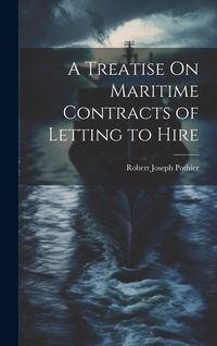 Produktbild: A Treatise On Maritime Contracts of Letting to Hire