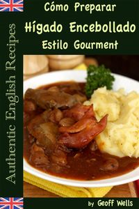 Produktbild: C&oacute;mo Preparar H&iacute;gado Encebollado Estilo Gourment (Aut&eacute;nticas Recetas Inglesas Libro 4)