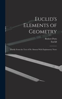 Produktbild: Euclid's Elements of Geometry: Chiefly From the Text of Dr. Simson With Explanatory Notes