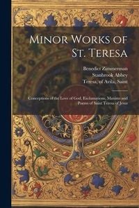 Produktbild: Minor Works of St. Teresa; Conceptions of the Love of God, Exclamations, Maxims and Poems of Saint Teresa of Jesus