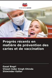 Produktbild: Progr&egrave;s r&eacute;cents en mati&egrave;re de pr&eacute;vention des caries et de vaccination