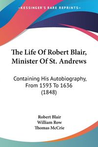Produktbild: The Life Of Robert Blair, Minister Of St. Andrews
