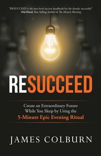 Produktbild: Resucceed: Create an Extraordinary Future While You Sleep by Using the 5-Minute Epic Evening Ritual