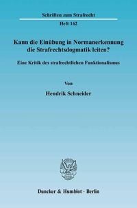 Produktbild: Kann die Ein&uuml;bung in Normanerkennung die Strafrechtsdogmatik leiten?