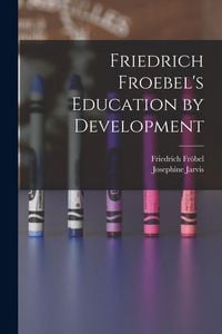 Produktbild: Friedrich Froebel's Education by Development