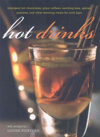 Produktbild: Hot Drinks: Indulgent Hot Chocolates, Great Coffees, Soothing Teas, Spiced Punches, and Other Warming Treats for Cold Days