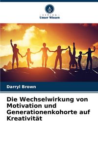 Produktbild: Die Wechselwirkung von Motivation und Generationenkohorte auf Kreativit&auml;t