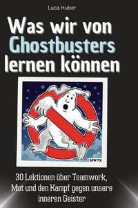 Produktbild: Was wir von Ghostbusters lernen k&ouml;nnen