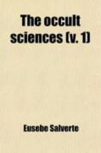 Produktbild: The Occult Sciences (Volume 1); The Philosophy of Magic, Prodigies, and Apparent Miracles