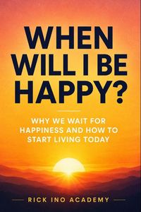 Produktbild: When Will I Be Happy? Why We Wait for Happiness and How to Start Living Today