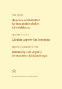 Produktbild: Humorale Mechanismen der immunbiologischen Abwehrleistung. Zellul&auml;re Aspekte der Immunit&auml;t. Immunologische Aspekte der modernen Endokrinologie