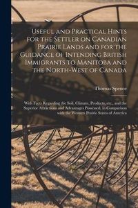 Produktbild: Useful and Practical Hints for the Settler on Canadian Prairie Lands and for the Guidance of Intending British Immigrants to Manitoba and the North-We