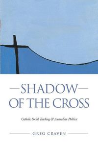 Produktbild: Shadow of the Cross: Catholic Social Teaching and Australian Politics