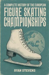 Produktbild: A Complete History of the European Figure Skating Championships