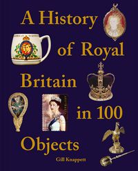 Produktbild: A History of Royal Britain in 100 Objects