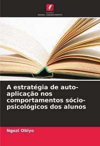 Produktbild: A estrat&eacute;gia de auto-aplica&ccedil;&atilde;o nos comportamentos s&oacute;cio-psicol&oacute;gicos dos alunos