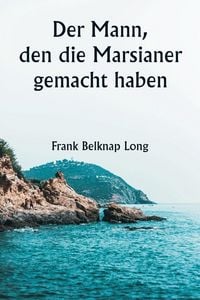 Produktbild: Der Mann, den die Marsianer gemacht haben