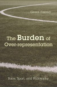 Produktbild: The Burden of Over-Representation: Race, Sport, and Philosophy