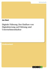 Produktbild: Digitale F&uuml;hrung. Der Einfluss von Digitalisierung auf F&uuml;hrung und Unternehmenskultur