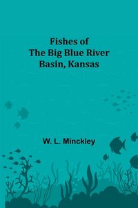 Bild vom Artikel Fishes of the Big Blue River Basin, Kansas vom Autor W. L. Minckley