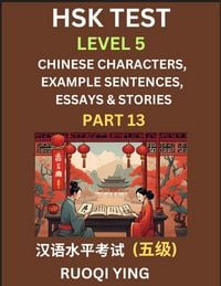 Produktbild: HSK Test Level 5 (Part 13)- Chinese Characters, Example Sentences, Essays & Stories- Self-learn Mandarin Chinese Characters for Hanyu Shuiping Kaoshi (HSK1), Easy Lessons for Beginners, Short Stories Reading Practice, Simplified Characters, Pinyin & Engli