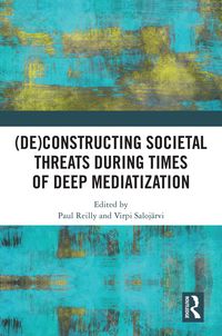 Produktbild: (De)constructing Societal Threats During Times of Deep Mediatization