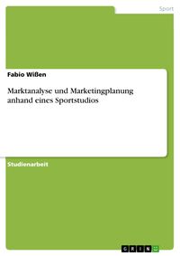 Produktbild: Marktanalyse und Marketingplanung anhand eines Sportstudios