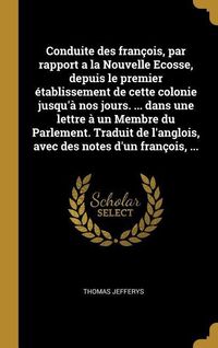 Produktbild: Conduite des fran&ccedil;ois, par rapport a la Nouvelle Ecosse, depuis le premier &eacute;tablissement de cette colonie jusqu'&agrave; nos jours. ... dans une lettre &agrave; un