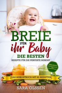 Produktbild: Breie f&uuml;r Ihr Baby - Die besten Rezepte f&uuml;r die perfekte Beikost inklusive Ern&auml;hrungsplan und N&auml;hrstoffliste: Das Beikostbuch mit 80 Rezepten