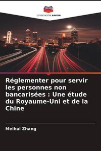 Produktbild: R&eacute;glementer pour servir les personnes non bancaris&eacute;es : Une &eacute;tude du Royaume-Uni et de la Chine