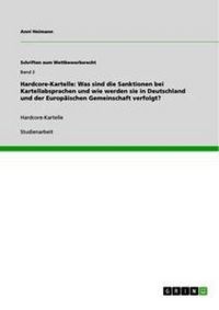 Produktbild: Hardcore-Kartelle: Was sind die Sanktionen bei Kartellabsprachen und wie werden sie in Deutschland und der Europ&auml;ischen Gemeinschaft verfolgt?