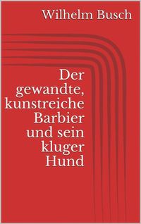 Bild vom Artikel Der gewandte, kunstreiche Barbier und sein kluger Hund vom Autor Wilhelm Busch
