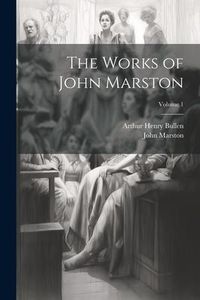 Produktbild: The Works of John Marston; Volume 1